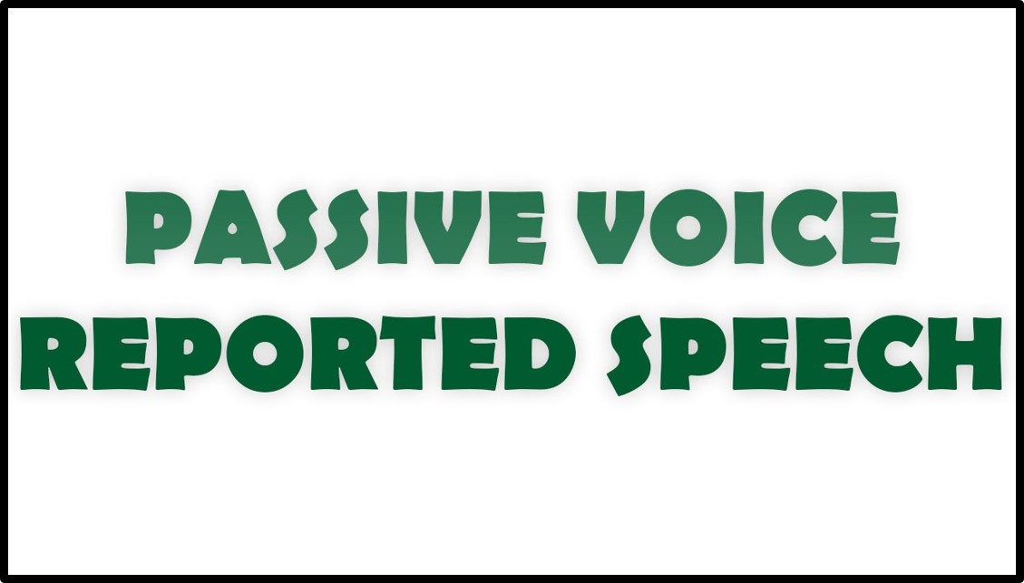 Passive Voice and Reported Speech