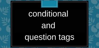 Conditionals and Question Tags