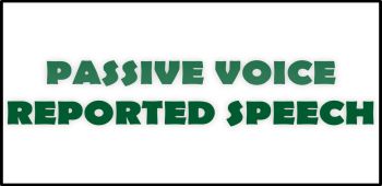 Passive Voice and Reported Speech